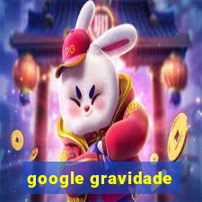 google gravidade